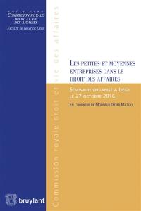 Les petites et moyennes entreprises dans le droit des affaires : séminaire organisé à Liège le 27 octobre 2016 en l'honneur de monsieur Didier Matray