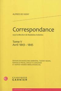 Correspondance d'Alfred de Vigny. Vol. 5. Avril 1843-1845