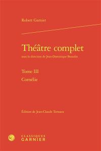 Théâtre complet. Vol. 3. Cornélie