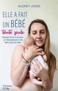 Elle a fait un bébé toute seule : maman solo à 40 ans : le témoignage d'un parcours de PMA