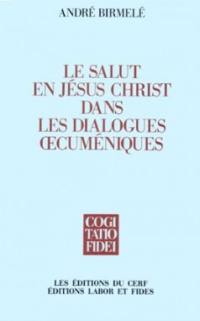 Le Salut en Jésus-Christ dans les dialogues oecuméniques