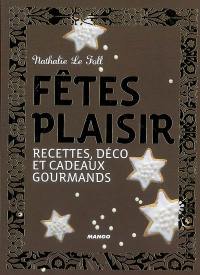 Fêtes plaisir ! : recettes, déco et cadeaux gourmands