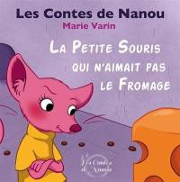 Les contes de Nanou. La petite souris qui n'aimait pas le fromage