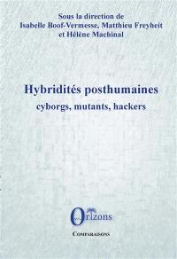 Hybridités posthumaines : cyborgs, mutants, hackers