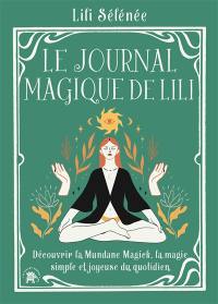 Le journal magique de Lili : découvrir la mundane magick, la magie simple et joyeuse du quotidien