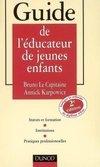 Guide de l'éducateur de jeunes enfants : statuts et formation, institutions, pratiques professionnelles