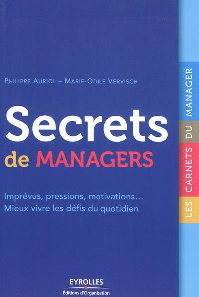 Secrets de managers : imprévus, pressions, motivations, mieux vivre les défis du quotidien Secrets de managers : imprévus, pressions, motivations, mieux vivre les défis du quotidien