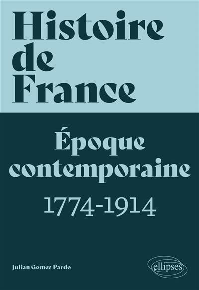 Histoire de France. Vol. 3. Epoque contemporaine : 1774-1914