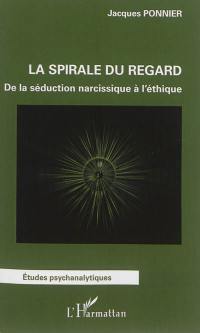 La spirale du regard : de la séduction narcissique à l'éthique