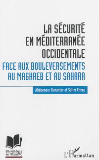 La sécurité en Méditerranée occidentale : face aux bouleversements au Maghreb et au Sahara