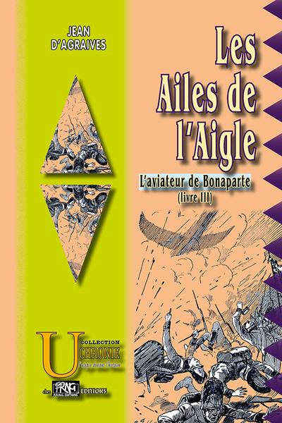 L'aviateur de Bonaparte. Vol. 3. Les ailes de l'aigle