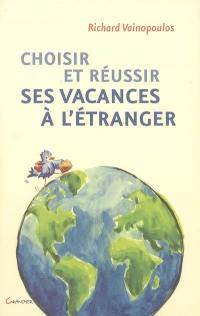 Choisir et réussir ses vacances à l'étranger