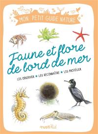 Faune et flore de bord de mer : les observer, les reconnaître, les protéger