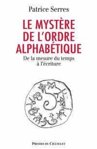 Le mystère de l'ordre alphabétique : de la mesure du temps à l'écriture