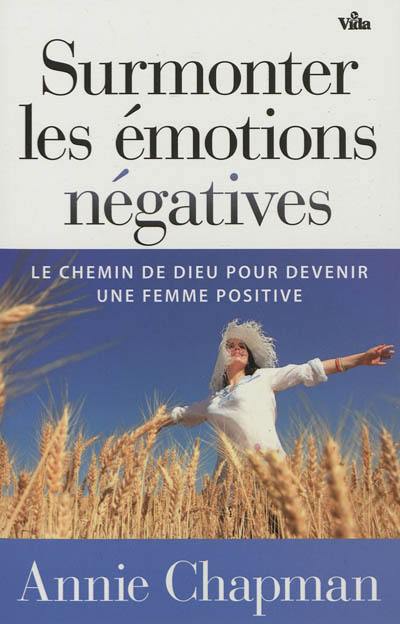 Surmonter les émotions négatives : le chemin de Dieu pour devenir une femme positive