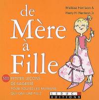 De mère à fille : 300 petites leçons de sagesse pour toutes les mamans qui ont une fille