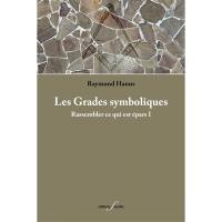 Rassembler ce qui est épars. Vol. 1. Les grades symboliques