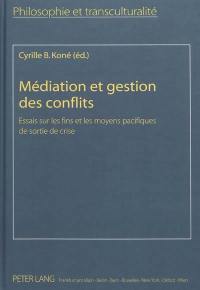 Médiation et gestion des conflits : essais sur les fins et les moyens pacifiques de sortie de crise