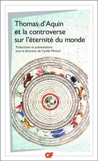 Thomas d'Aquin et la controverse sur L'éternité du monde : traités sur L'éternité du monde de Bonaventure, Thomas d'Aquin, Peckham, Boèce de Dacie, Henri de Gand et Guillaume d'Ockham