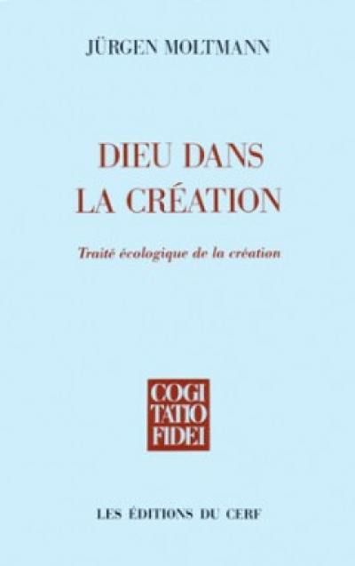 Dieu dans la création : traité écologique de la création