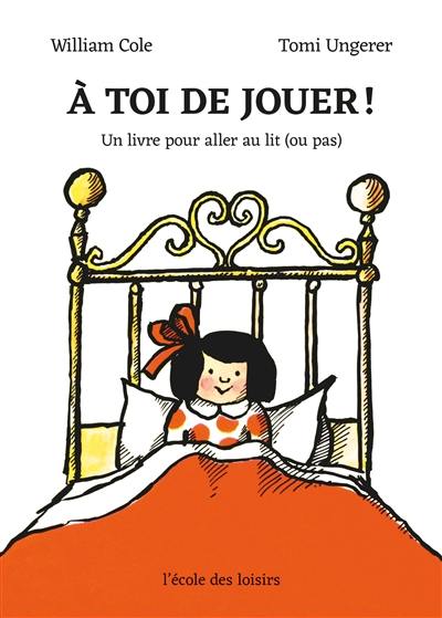 A toi de jouer ! : un livre pour aller au lit (ou pas)