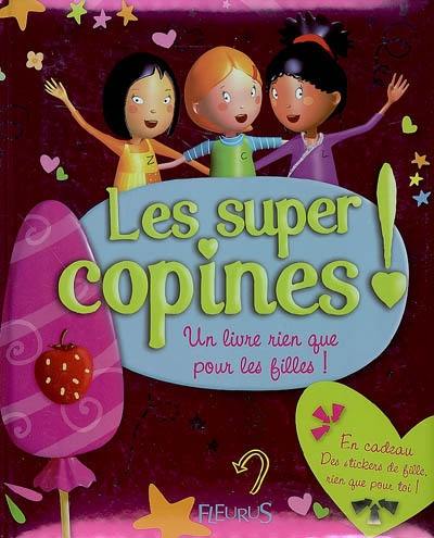 Les super copines ! : un livre rien que pour les filles...