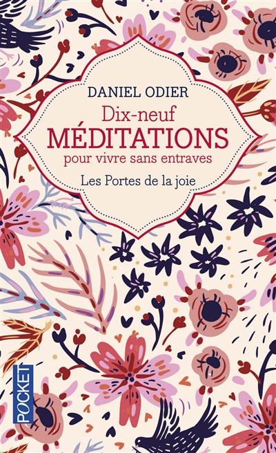 Dix-neuf méditations pour vivre sans entraves : les portes de la joie