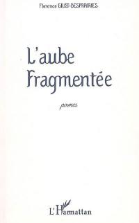 L'aube fragmentée : poèmes