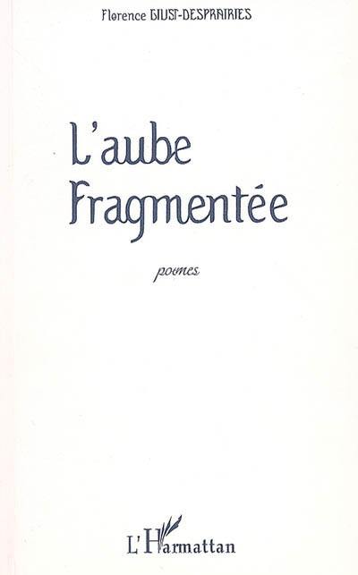 L'aube fragmentée : poèmes