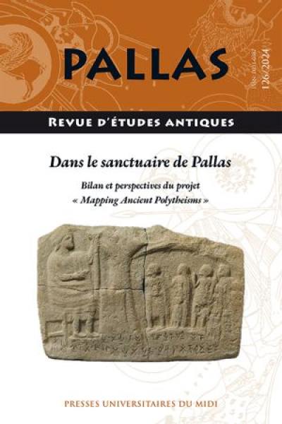 Pallas, n° 126. Dans le sanctuaire de Pallas : bilan et perspectives du projet Mapping ancient polytheisms