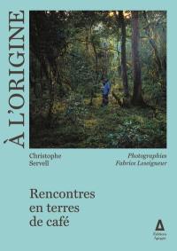 A l'origine : rencontres en terres de café