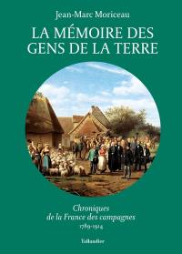 La mémoire des gens de la terre : chroniques de la France des campagnes 1789-1914