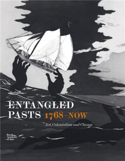 Entangled Pasts, 1768-now : Art, Colonialism and Change