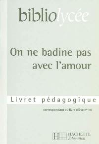 On ne badine pas avec l'amour, Musset : livret pédagogique correspondant au livre élève n° 14