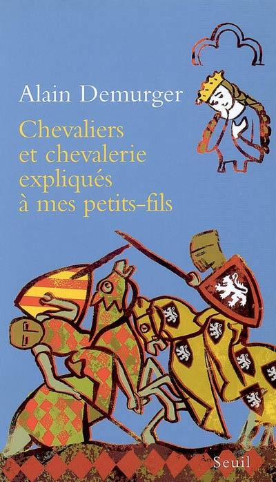 Chevaliers et chevalerie expliqués à mes petits-fils