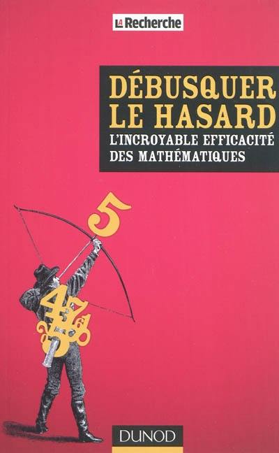 Débusquer le hasard : l'incroyable efficacité des mathématiques