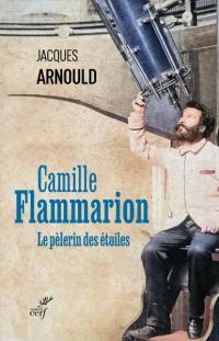 Camille Flammarion, le pèlerin des étoiles