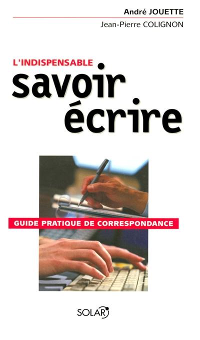 Le nouveau savoir-écrire : guide pratiqe de correspondance