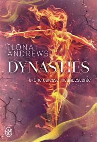 Dynasties. Vol. 6. Une caresse incandescente