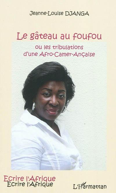 Le gâteau au foufou ou Les tribulations d'une Afro-Camer-Ançaise