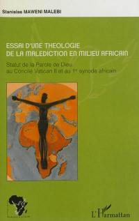 Essai d'une théologie de la malédiction en milieu africain : statut de la Parole de Dieu au Concile Vatican II et au 1er synode africain