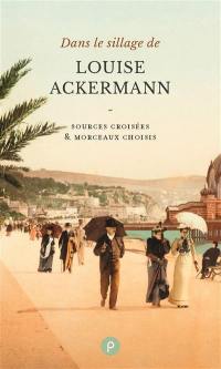 Dans le sillage de Louise Ackermann : sources croisées & morceaux choisis