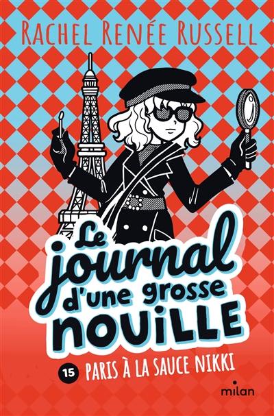 Le journal d'une grosse nouille. Vol. 15. Paris à la sauce Nikki