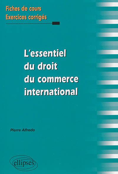 L'essentiel du droit du commerce international : fiches de cours et exercices corrigés