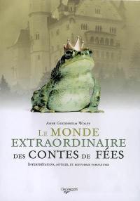 Le monde extraordinaire des contes de fées : interprétation, mythes et histoires fabuleuses