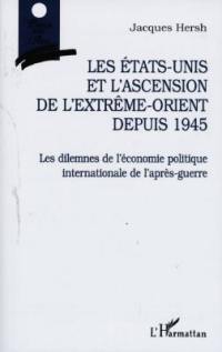 Les Etats-Unis et l'ascension de l'Extrême-Orient depuis 1945 : les dilemmes de l'économie politique internationale de l'après-guerre