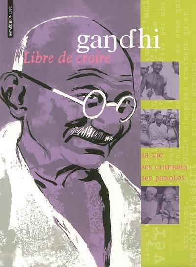 Gandhi : sa vie, ses combats, ses paroles