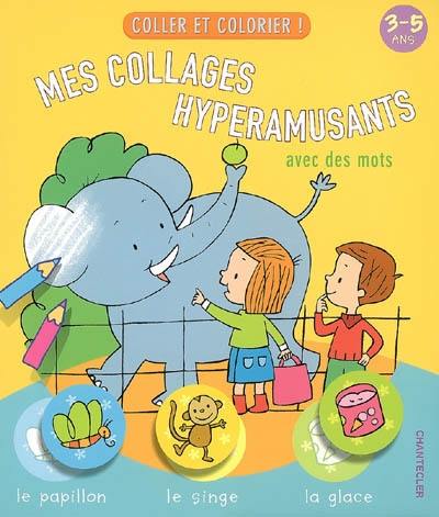 Mes collages hyperamusants, avec des mots, 3-5 ans : coller et colorier !