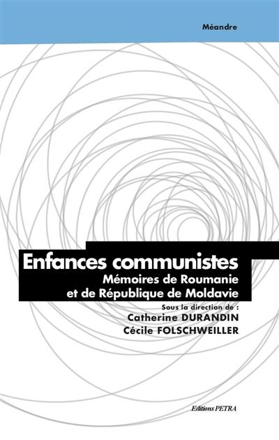 Enfances communistes : mémoires de Roumanie et de République de Moldavie