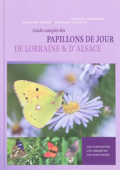 Guide complet des papillons de Lorraine & d'Alsace : les connaître, les observer, les identifier